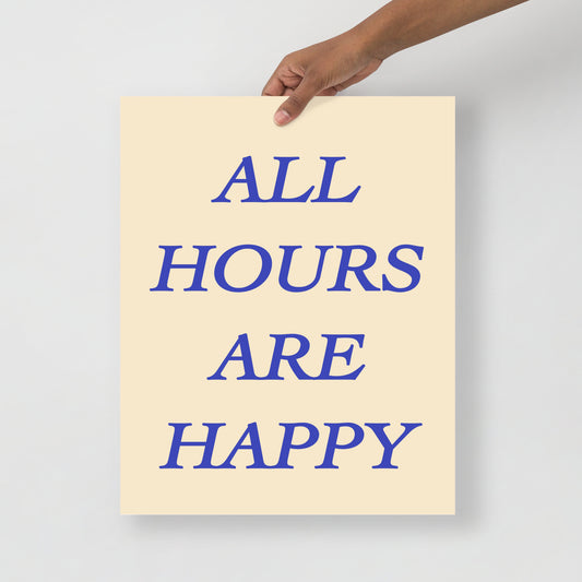 ALL HOURS ARE HAPPY POSTER
